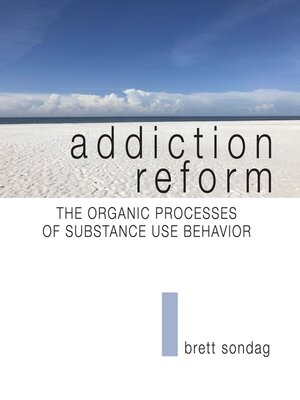 cover image of Addiction Reform: the Organic Processes of Substance Use Behavior